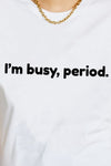 I'M BUSY, PERIOD Graphic Cotton T-Shirt