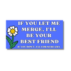If You Let Me Merge Bumper Sticker